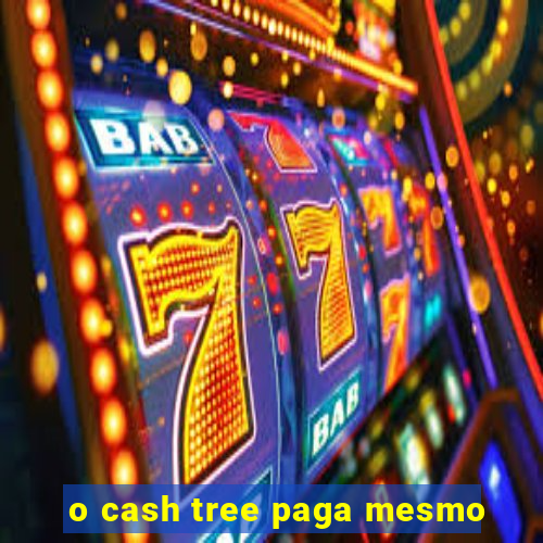 o cash tree paga mesmo